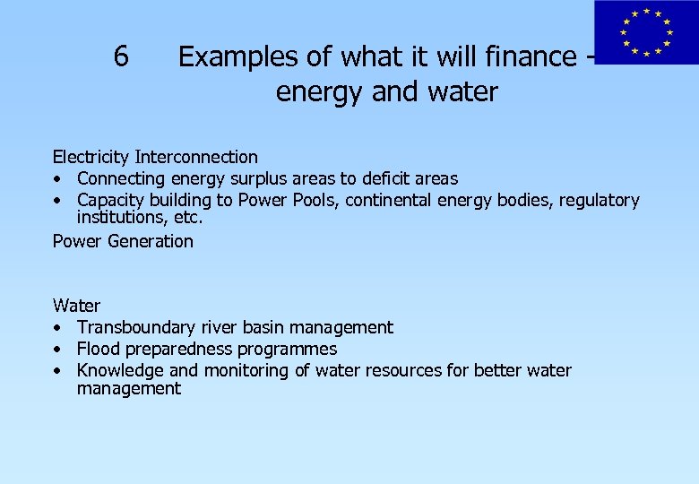 6 Examples of what it will finance energy and water Electricity Interconnection • Connecting
