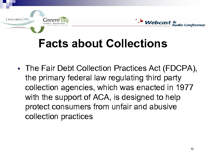 Facts about Collections § The Fair Debt Collection Practices Act (FDCPA), the primary federal