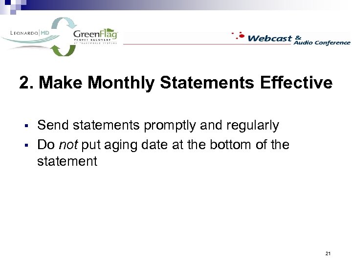 2. Make Monthly Statements Effective § § Send statements promptly and regularly Do not