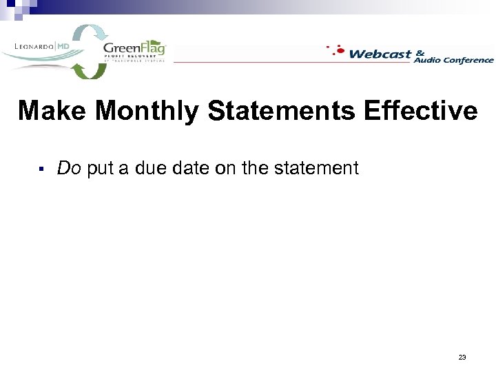 Make Monthly Statements Effective § Do put a due date on the statement 23