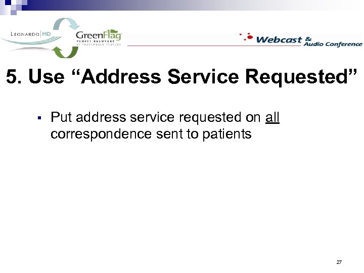 5. Use “Address Service Requested” § Put address service requested on all correspondence sent