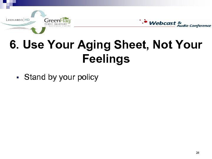 6. Use Your Aging Sheet, Not Your Feelings § Stand by your policy 28