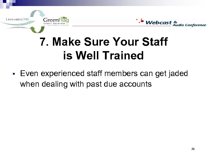 7. Make Sure Your Staff is Well Trained § Even experienced staff members can