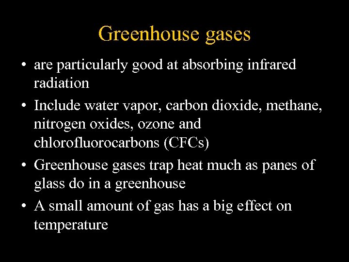 Greenhouse gases • are particularly good at absorbing infrared radiation • Include water vapor,