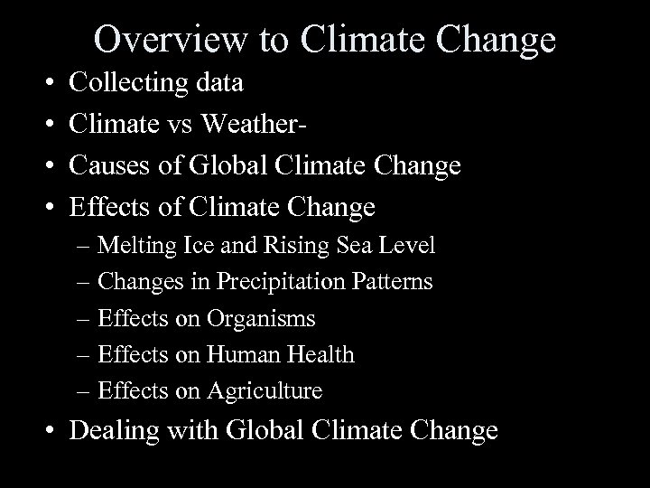 Overview to Climate Change • • Collecting data Climate vs Weather. Causes of Global