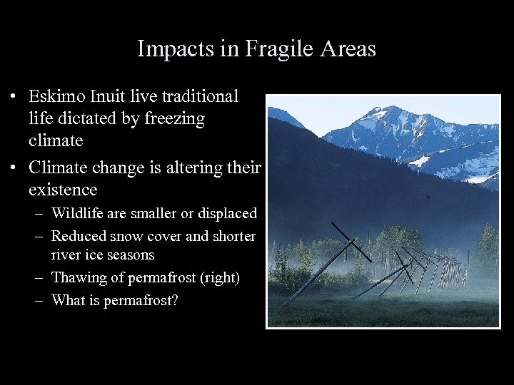 Impacts in Fragile Areas • Eskimo Inuit live traditional life dictated by freezing climate
