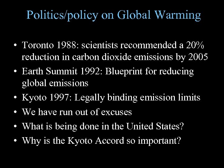 Politics/policy on Global Warming • Toronto 1988: scientists recommended a 20% reduction in carbon
