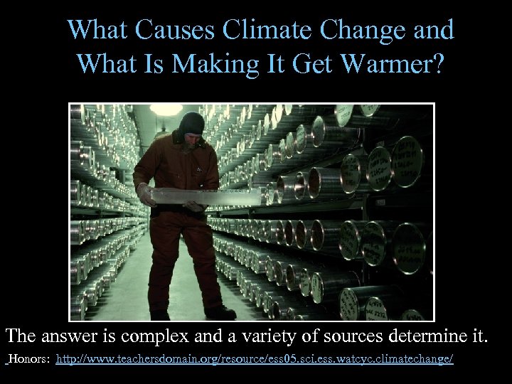 What Causes Climate Change and What Is Making It Get Warmer? The answer is