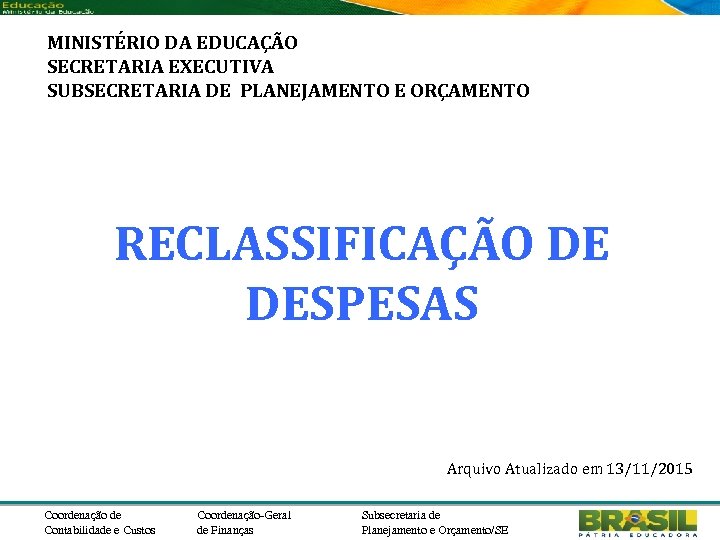 MINISTÉRIO DA EDUCAÇÃO SECRETARIA EXECUTIVA SUBSECRETARIA DE PLANEJAMENTO E ORÇAMENTO RECLASSIFICAÇÃO DE DESPESAS Arquivo