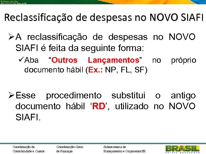 Reclassificação de despesas no NOVO SIAFI Ø A reclassificação de despesas no NOVO SIAFI