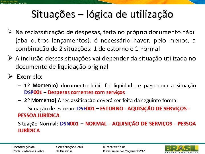 Situações – lógica de utilização Ø Na reclassificação de despesas, feita no próprio documento