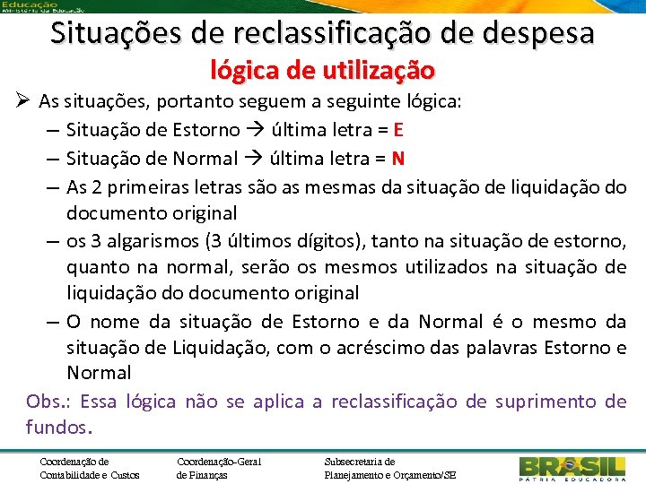 Situações de reclassificação de despesa lógica de utilização Ø As situações, portanto seguem a