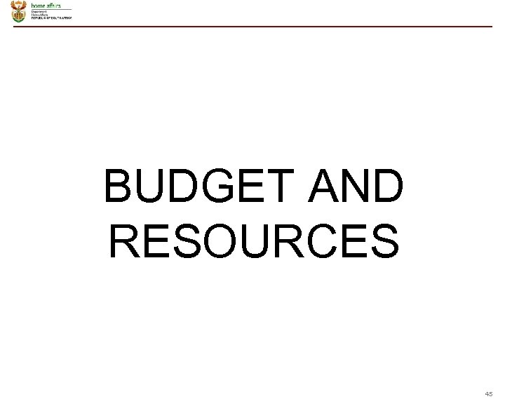 BUDGET AND RESOURCES 45 