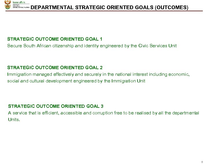 DEPARTMENTAL STRATEGIC ORIENTED GOALS (OUTCOMES) STRATEGIC OUTCOME ORIENTED GOAL 1 Secure South African citizenship