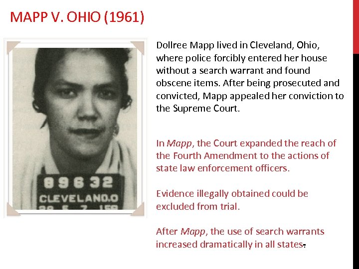 MAPP V. OHIO (1961) Dollree Mapp lived in Cleveland, Ohio, where police forcibly entered