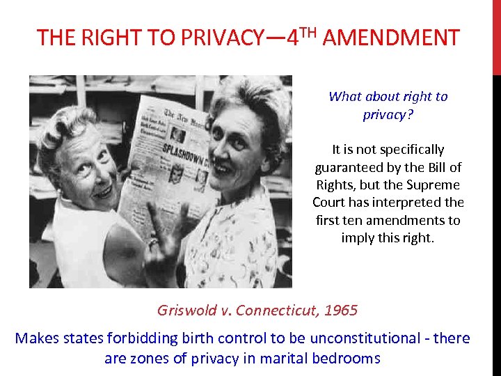 THE RIGHT TO PRIVACY— 4 TH AMENDMENT What about right to privacy? It is