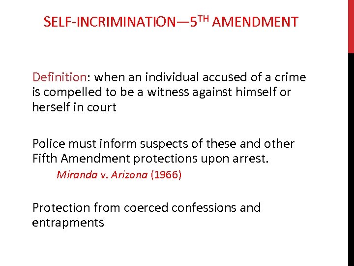 SELF-INCRIMINATION— 5 TH AMENDMENT Definition: when an individual accused of a crime is compelled