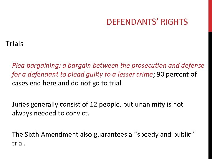 DEFENDANTS’ RIGHTS Trials Plea bargaining: a bargain between the prosecution and defense for a