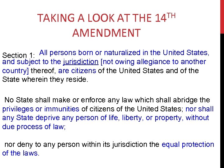 TAKING A LOOK AT THE 14 TH AMENDMENT Section 1: All persons born or