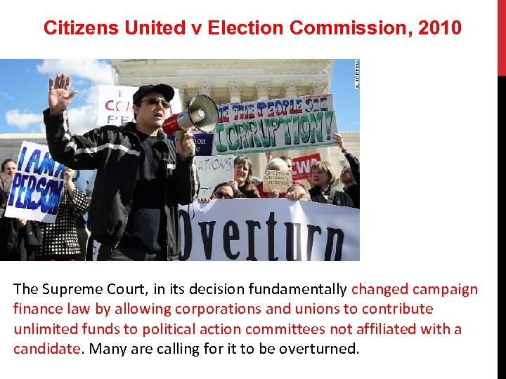 Citizens United v Election Commission, 2010 The Supreme Court, in its decision fundamentally changed