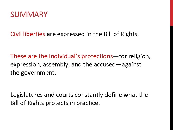 SUMMARY Civil liberties are expressed in the Bill of Rights. These are the individual’s