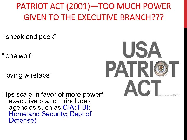 PATRIOT ACT (2001)—TOO MUCH POWER GIVEN TO THE EXECUTIVE BRANCH? ? ? “sneak and