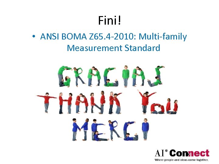 Fini! • ANSI BOMA Z 65. 4 -2010: Multi-family Measurement Standard 