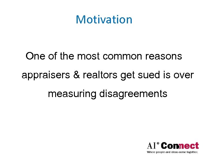 Motivation One of the most common reasons appraisers & realtors get sued is over