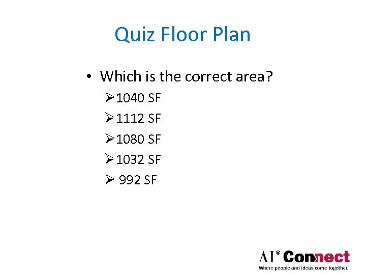 Quiz Floor Plan • Which is the correct area? Ø 1040 SF Ø 1112