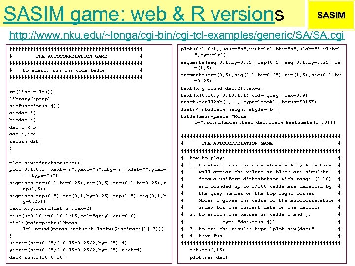 SASIM game: web & R versions SASIM http: //www. nku. edu/~longa/cgi-bin/cgi-tcl-examples/generic/SA/SA. cgi ####################### #