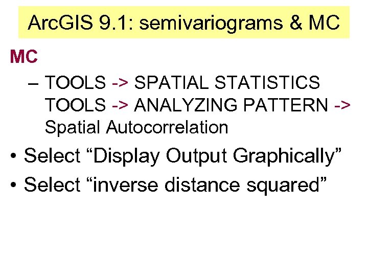 Arc. GIS 9. 1: semivariograms & MC MC – TOOLS -> SPATIAL STATISTICS TOOLS