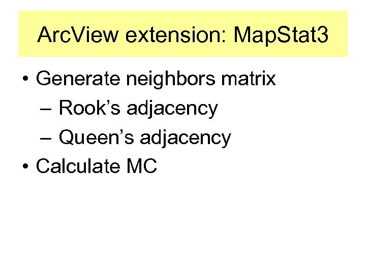 Arc. View extension: Map. Stat 3 • Generate neighbors matrix – Rook’s adjacency –