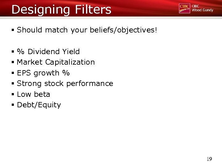 Designing Filters § Should match your beliefs/objectives! § % Dividend Yield § Market Capitalization