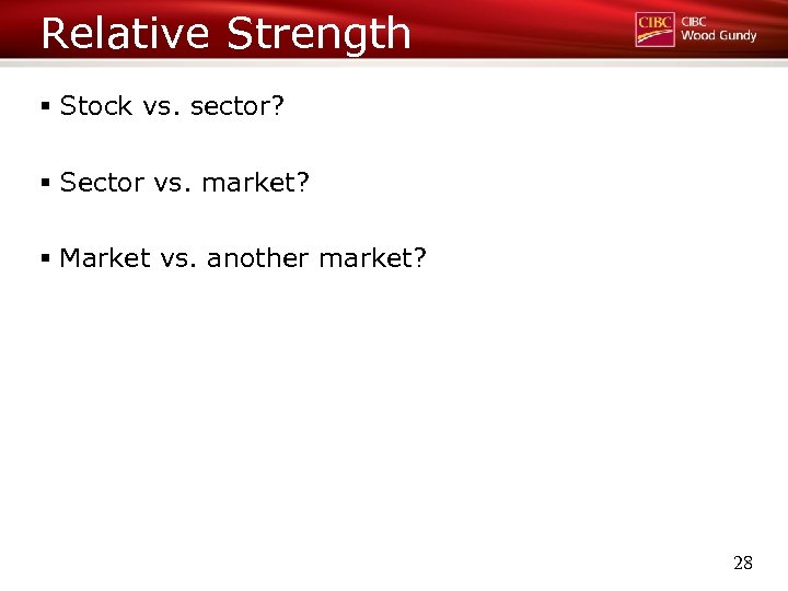 Relative Strength § Stock vs. sector? § Sector vs. market? § Market vs. another