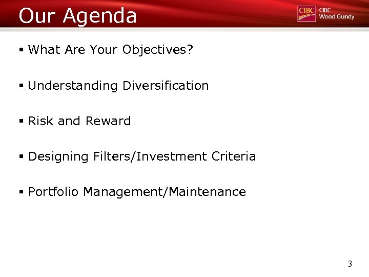 Our Agenda § What Are Your Objectives? § Understanding Diversification § Risk and Reward