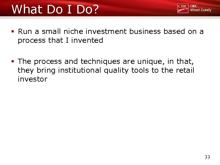 What Do I Do? § Run a small niche investment business based on a