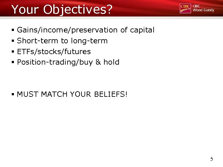 Your Objectives? § Gains/income/preservation of capital § Short-term to long-term § ETFs/stocks/futures § Position-trading/buy