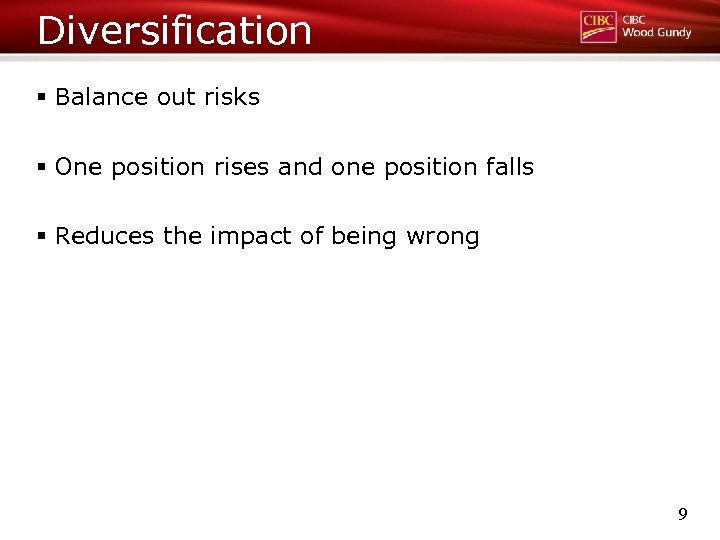 Diversification § Balance out risks § One position rises and one position falls §