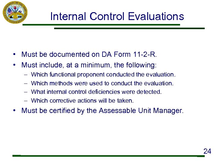 Internal Control Evaluations • Must be documented on DA Form 11 -2 -R. •