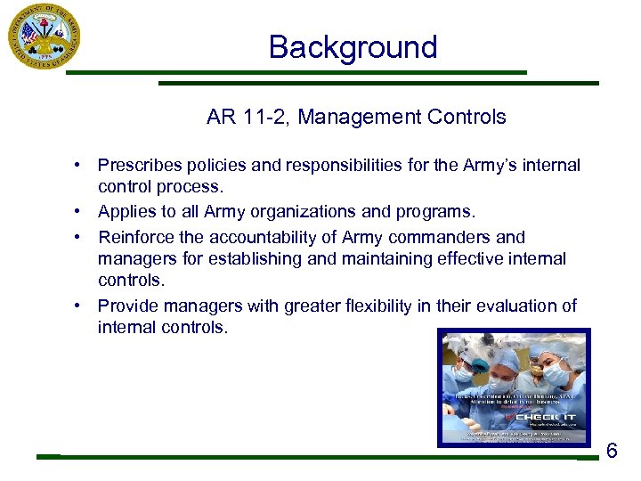 Background AR 11 -2, Management Controls • Prescribes policies and responsibilities for the Army’s