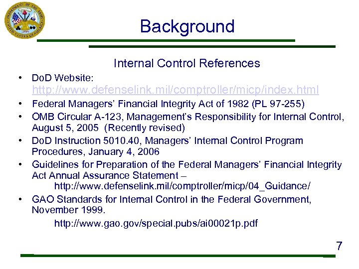 Background Internal Control References • Do. D Website: http: //www. defenselink. mil/comptroller/micp/index. html •