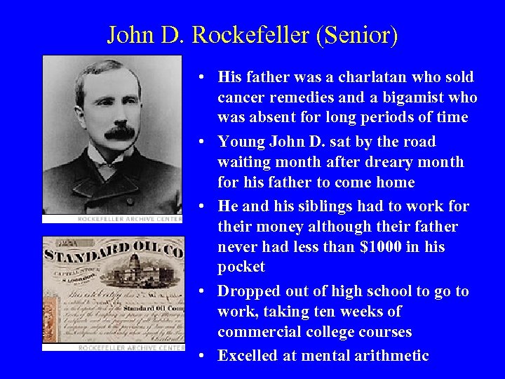 John D. Rockefeller (Senior) • His father was a charlatan who sold cancer remedies