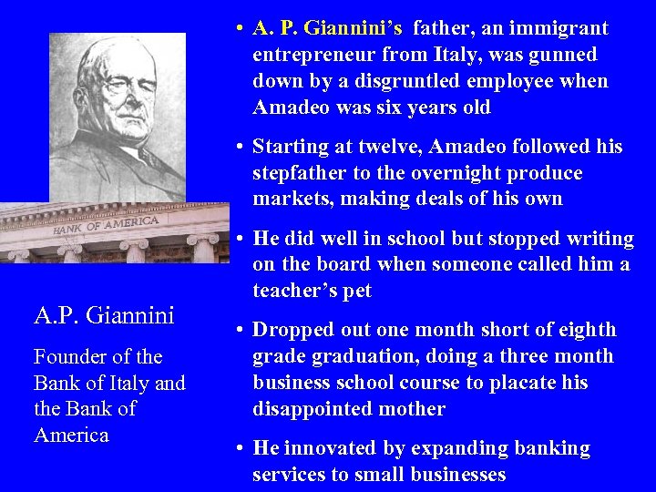  • A. P. Giannini’s father, an immigrant entrepreneur from Italy, was gunned down