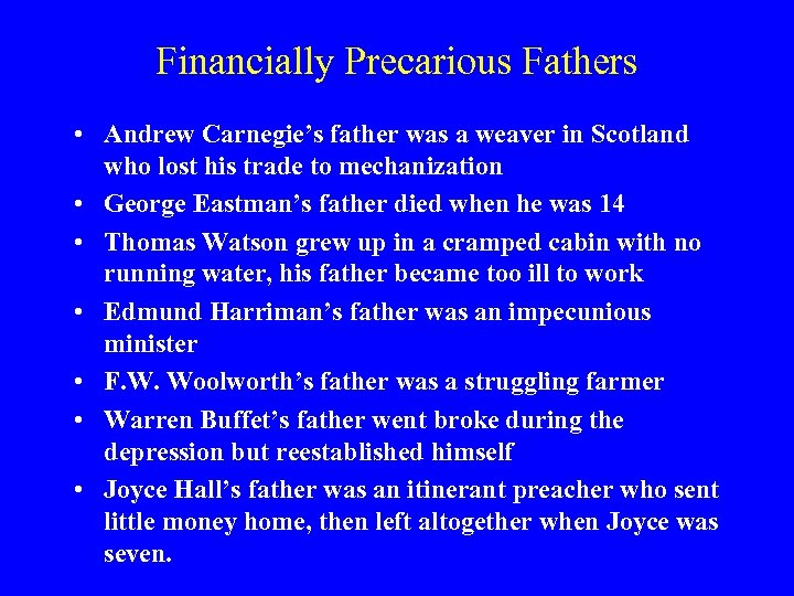 Financially Precarious Fathers • Andrew Carnegie’s father was a weaver in Scotland who lost