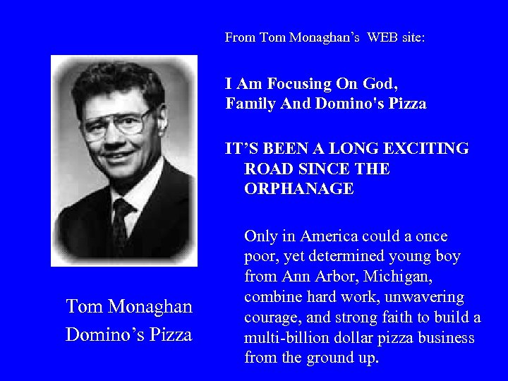 From Tom Monaghan’s WEB site: I Am Focusing On God, Family And Domino's Pizza