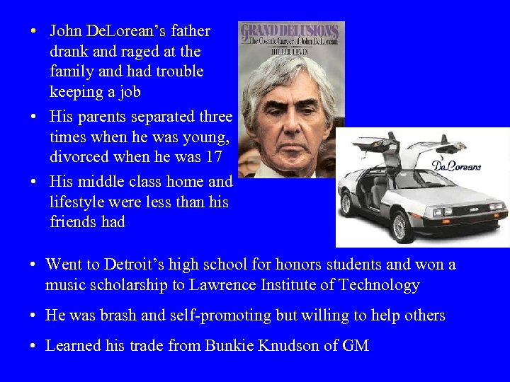  • John De. Lorean’s father drank and raged at the family and had