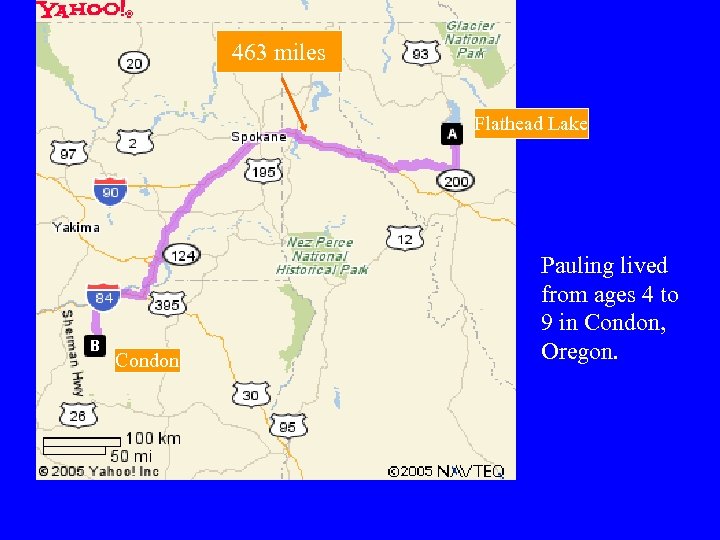 463 miles Flathead Lake Condon Pauling lived from ages 4 to 9 in Condon,