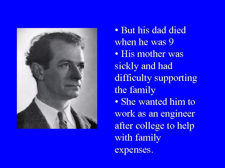  • But his dad died when he was 9 • His mother was