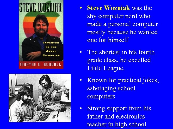  • Steve Wozniak was the shy computer nerd who made a personal computer
