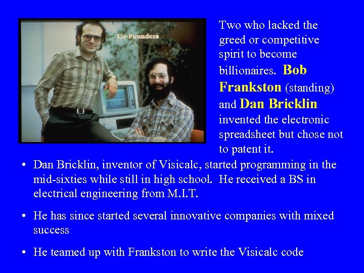 Two who lacked the greed or competitive spirit to become billionaires. Bob Frankston (standing)